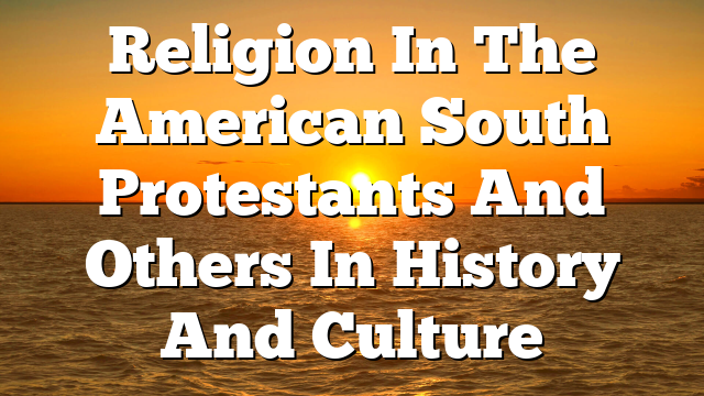Religion In The American South  Protestants And Others In History And Culture