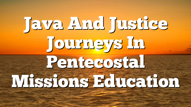 Java And Justice  Journeys In Pentecostal Missions Education