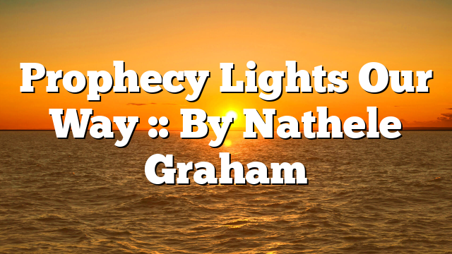 Prophecy Lights Our Way :: By Nathele Graham