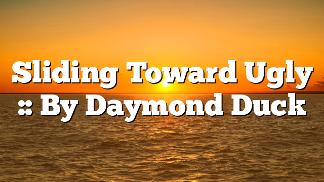 Sliding Toward Ugly :: By Daymond Duck