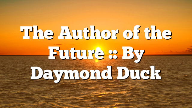 The Author of the Future :: By Daymond Duck