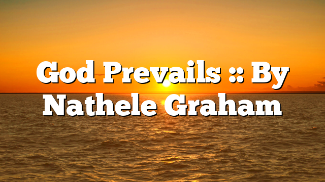 God Prevails :: By Nathele Graham