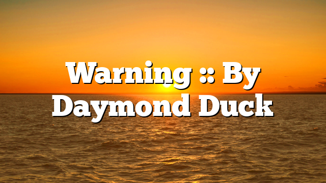 Warning :: By Daymond Duck
