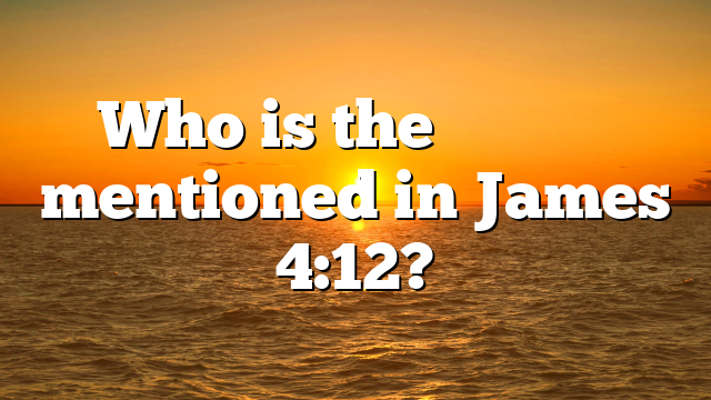 Who is the νομοθέτης mentioned in James 4:12?