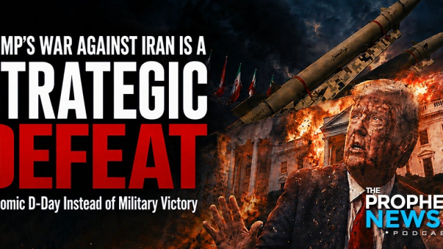 THE PROPHECY NEWS PODCAST: Trump’s War Against Iran Turns To Strategic Defeat As Washington Retreats From ‘Operation Epic Fury’ To An ‘Economic D-Day’