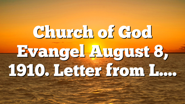 Church of God Evangel August 8, 1910. Letter from L….