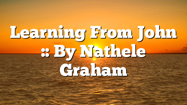 Learning From John :: By Nathele Graham
