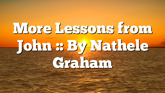 More Lessons from John :: By Nathele Graham