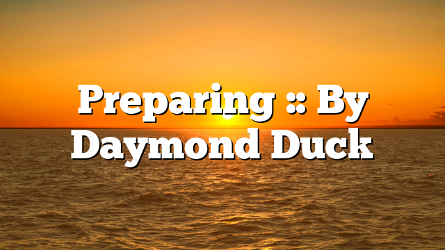Preparing :: By Daymond Duck