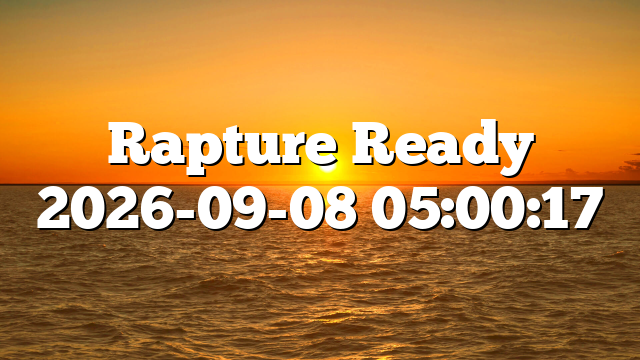 Rapture Ready 2026-09-08 05:00:17