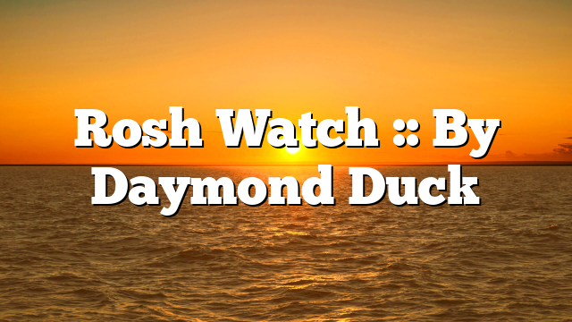 Rosh Watch :: By Daymond Duck