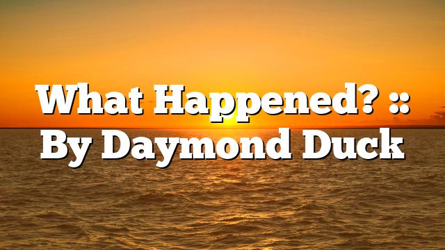 What Happened? :: By Daymond Duck
