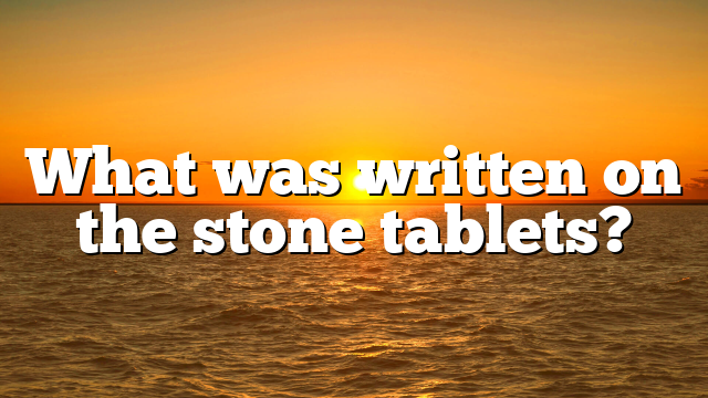 What was written on the stone tablets?