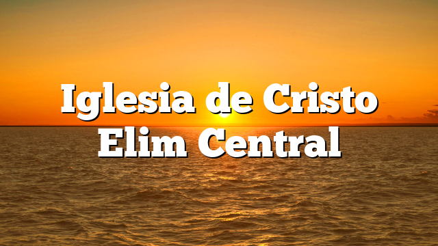 Iglesia de Cristo Elim Central