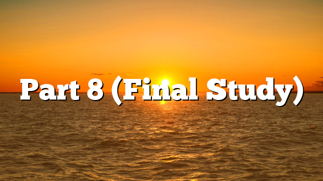 Part 8 (Final Study)