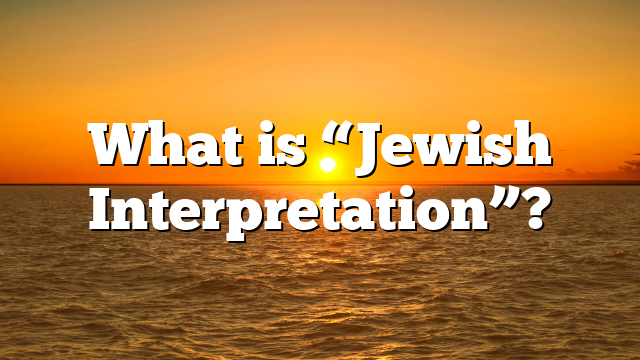 What is “Jewish Interpretation”?