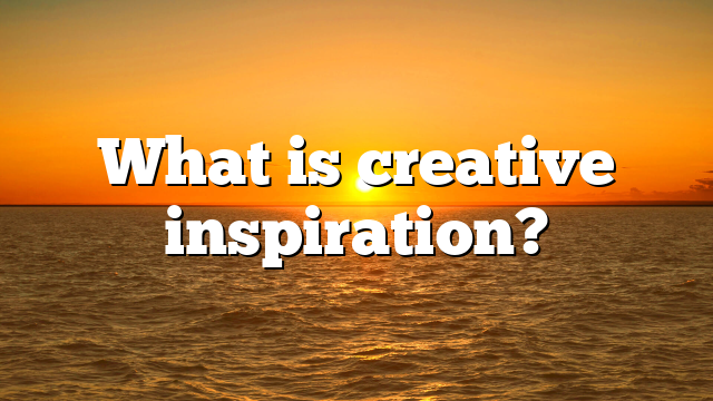 What is creative inspiration?
