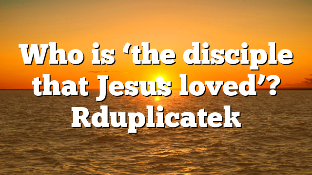 Who is ‘the disciple that Jesus loved’? [duplicate]